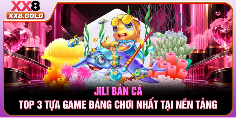 Jili bắn cá cung cấp hệ thống vũ khí độc quyền cho XX8