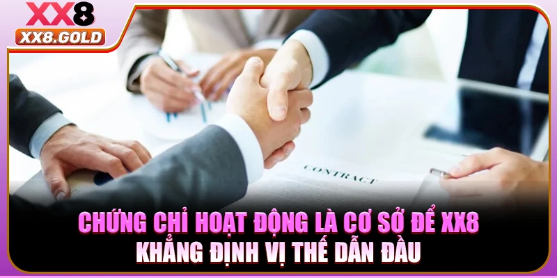 Chứng chỉ hoạt động là cơ sở để XX8 khẳng định vị thế dẫn đầu