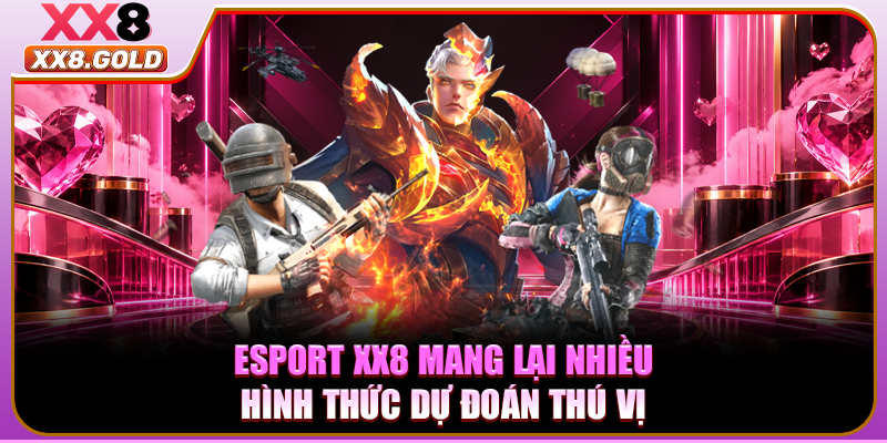 Esport XX8 mang lại nhiều hình thức dự đoán thú vị