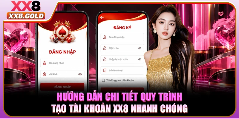 Hướng dẫn chi tiết quy trình tạo tài khoản XX8 nhanh chóng