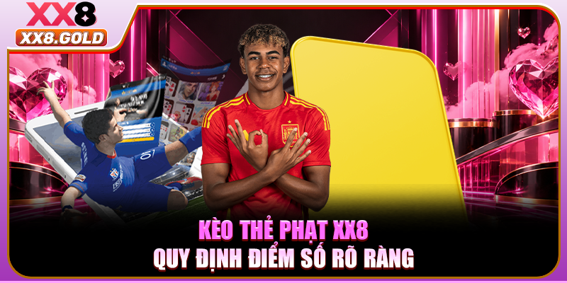 Kèo thẻ phạt XX8 quy định điểm số rõ ràng