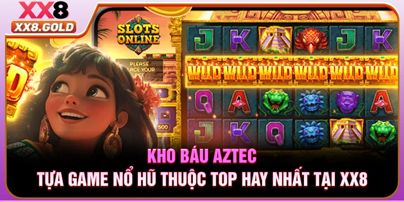 Kho Báu Aztec - Tựa Game Nổ Hũ Thuộc Top Hay Nhất Tại XX8