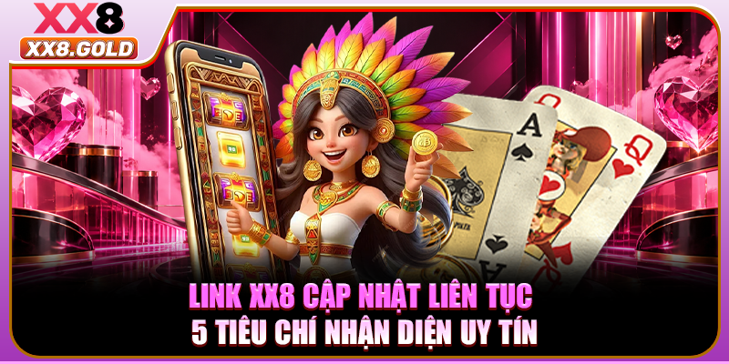 Link XX8 cập nhật liên tục hỗ trợ mọi thiết bị