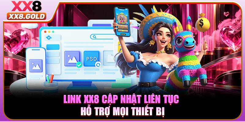 Link XX8 Cập Nhật Liên Tục - 5 Tiêu Chí Nhận Diện Uy Tín