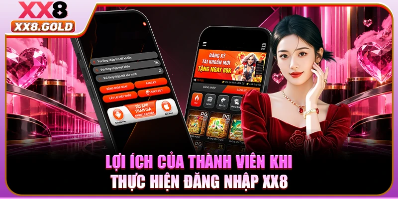 Lợi ích của thành viên khi thực hiện đăng nhập XX8