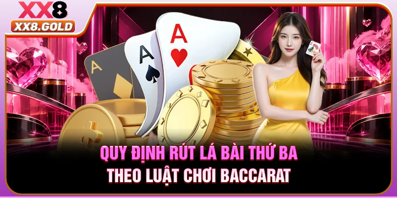 Quy định rút lá bài thứ ba theo luật chơi Baccarat