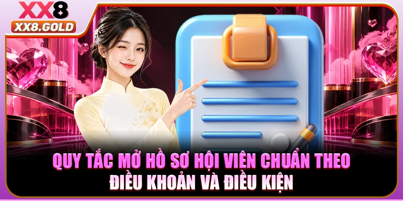 Quy tắc mở hồ sơ hội viên chuẩn theo điều khoản và điều kiện