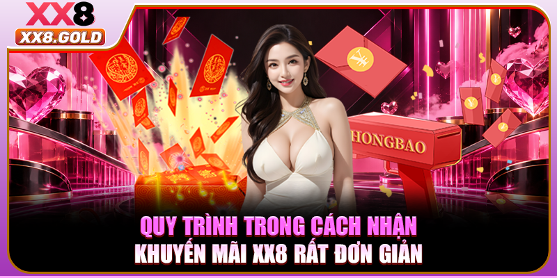 Quy trình trong cách nhận khuyến mãi XX8 rất đơn giản