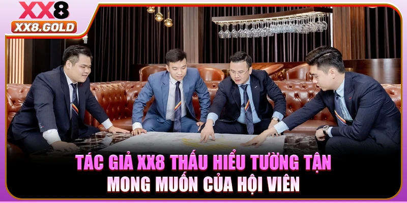 Tác giả XX8 thấu hiểu tường tận mong muốn của hội viên
