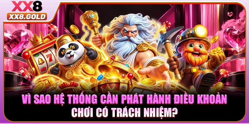 Vì sao hệ thống cần phát hành điều khoản chơi có trách nhiệm?