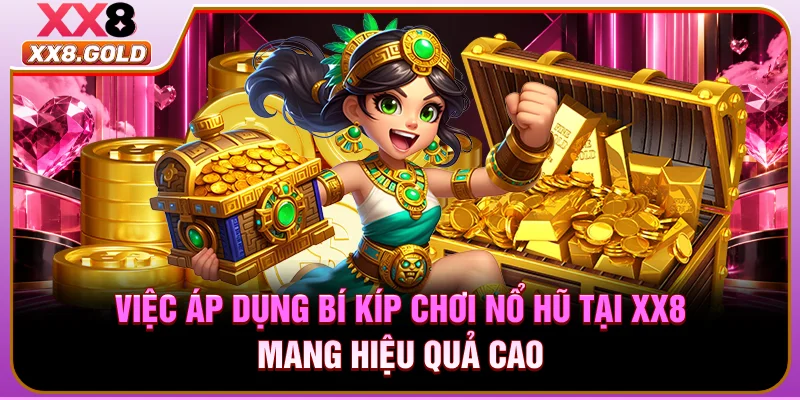 Việc áp dụng bí kíp chơi nổ hũ tại XX8 mang hiệu quả cao