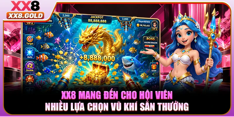 XX8 mang đến cho hội viên nhiều lựa chọn vũ khí săn thưởng