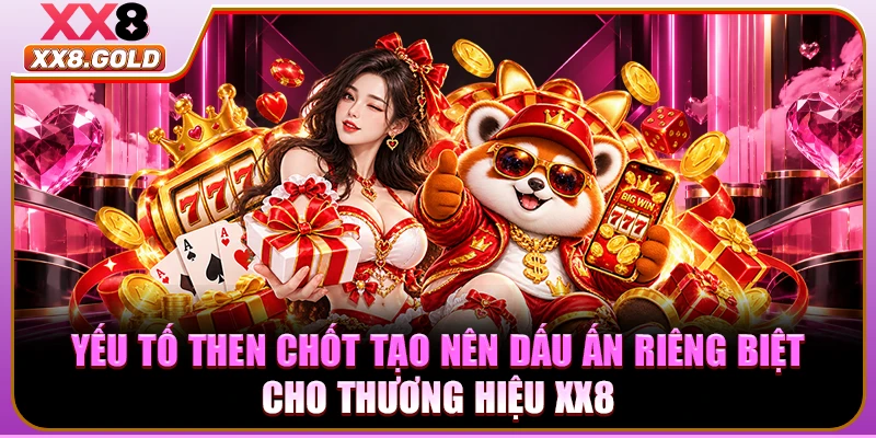 Yếu tố then chốt tạo nên dấu ấn riêng biệt cho thương hiệu XX8